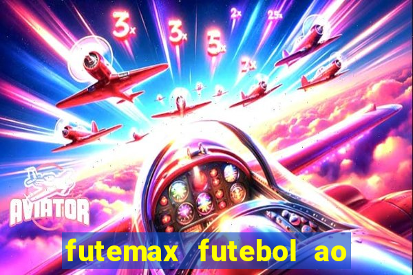 futemax futebol ao vivo hoje